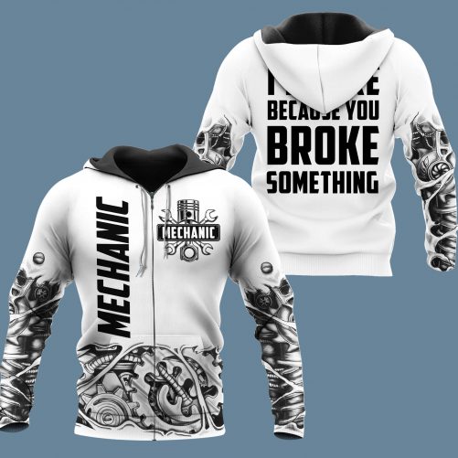 Mechanic 3D Hoodie Im Here Because You Broke Something White 1