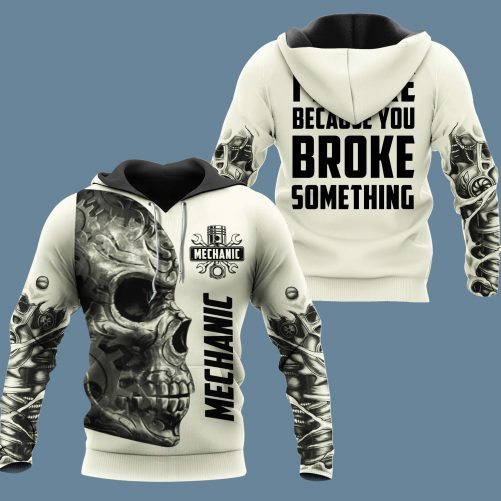 Mechanic Skull 3D Hoodie Im Here Because You Broke Something Kem 2