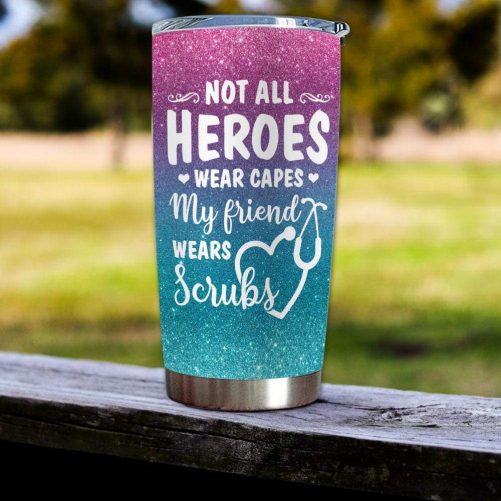 gift for friend not all heroes wear capes my friend wears scrubs tumbler 20oz drinkware 130 1024x1024
