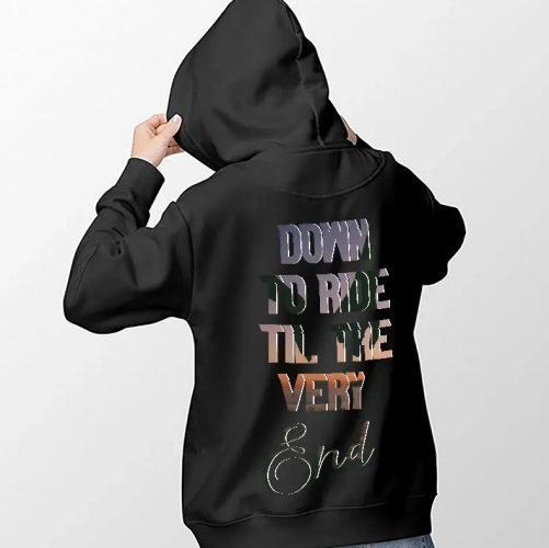 Down To Ride Til The Very End Hoodie 2