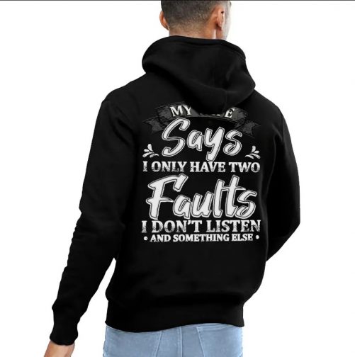 My Wife Says I Only Have Two Faults I Dont Listen 1