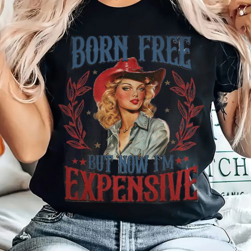 Funny Independence T shirt Born Free But Now Im Expensive2