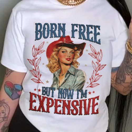 Funny Independence T shirt Born Free But Now Im Expensive4