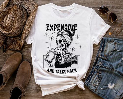 Funny T shirt Expensive Difficult And Talks Back1
