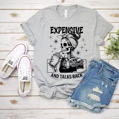 Funny T shirt Expensive Difficult And Talks Back5