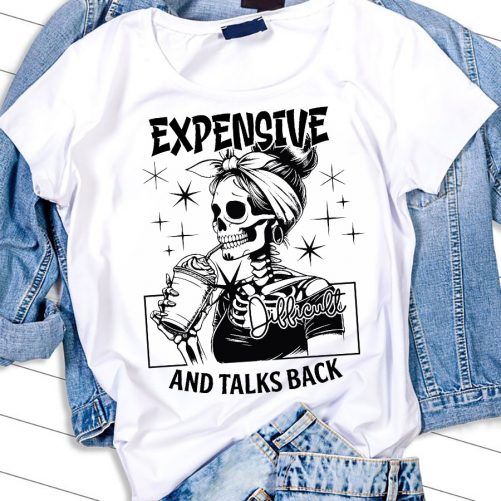 Funny T shirt Expensive Difficult And Talks Back8