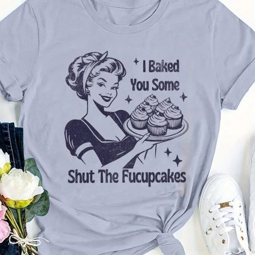 Funny T shirt I Bake You Some Shut The F Cake5