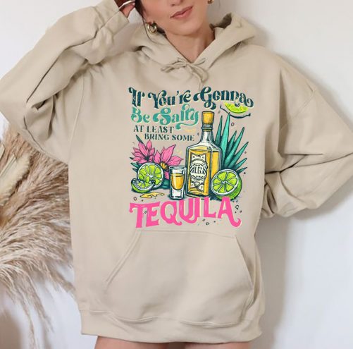 Funny Hoodie If Youre Gonna Be Salty At Least Bring The Tequila 3