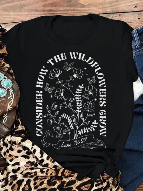 Funny T shirt Consider How The Wildflowers Grow 1