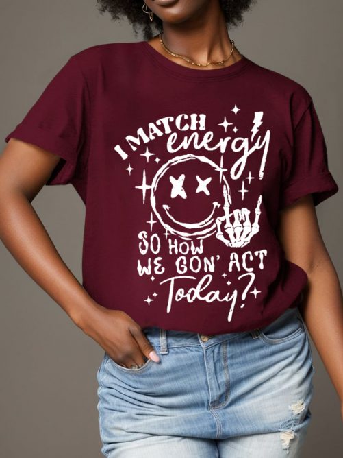 Funny T shirt I Match Energy So How We Gon Act Today 2