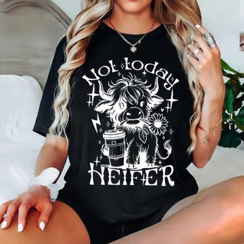 Funny T shirt Not Today Heifer