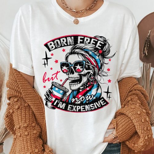 Independence Day T shirt Born Free But Now Im Expensive 1