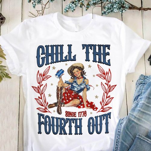 Independence Day T shirt Chill The Fourth Out Since 1776 1