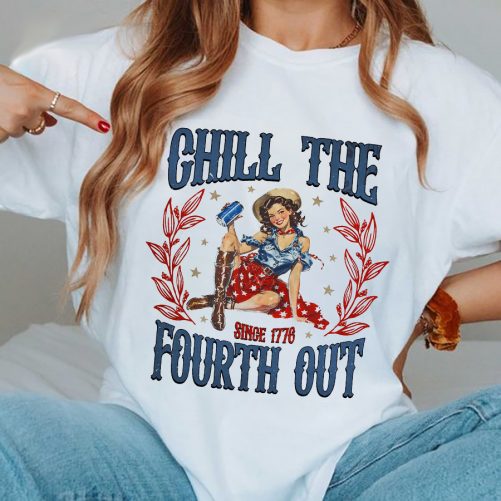 Independence Day T shirt Chill The Fourth Out Since 1776 4