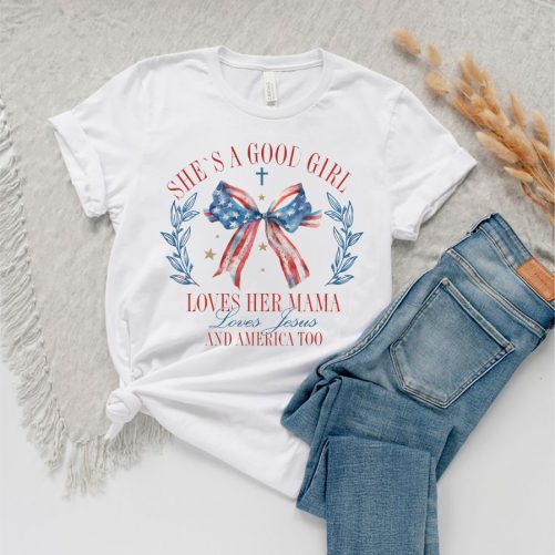 Independence Day T shirt Shes A Good Girl Loves Her Mama 2