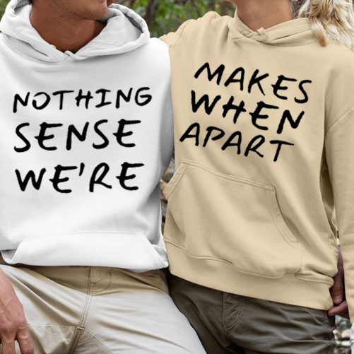 Matching Couple Hoodies Nothing Makes Sense When We're Apart