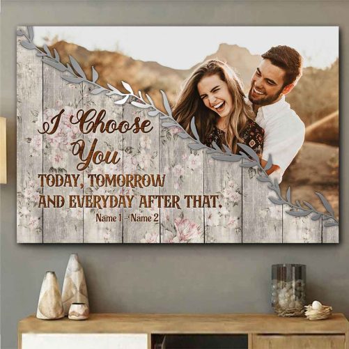 Custom Name And Photo Couple Canvas I Choose You Today Tomorrow And Everyday (2)
