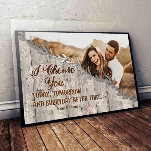 Custom Name And Photo Couple Canvas I Choose You Today Tomorrow And Everyday (3)