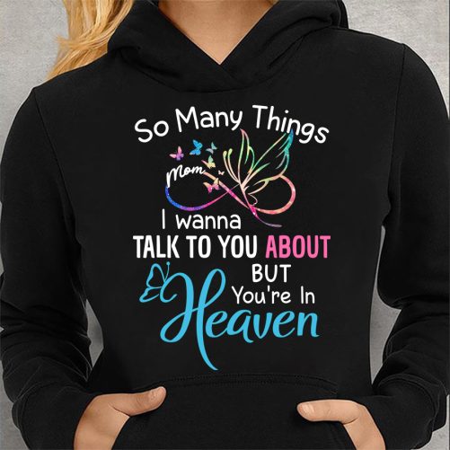 Memorial Hoodie So Many Things Mom I Wanna Talk To You About  Memorial Gift 1