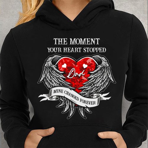 Memorial Hoodie The Moment Your Heart Stopped Dad   Memorial Gift 1