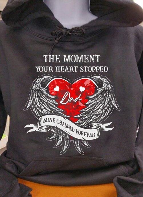 Memorial Hoodie The Moment Your Heart Stopped Dad   Memorial Gift