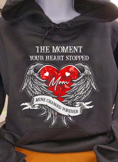 Memorial Hoodie The Moment Your Heart Stopped Mom   Memorial Gift