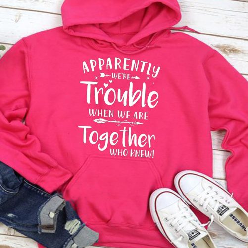 Matching Best Friend Hoodie Apparently We're Trouble When We Are Together   Gift For Best Friend 2