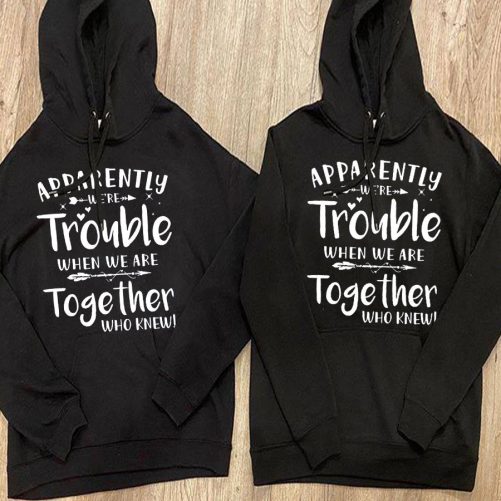 Matching Best Friend Hoodie Apparently We're Trouble When We Are Together   Gift For Best Friend