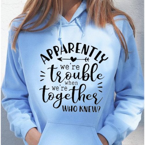 Matching Best Friend Hoodie Apparently We're Trouble When We're Together   Gift For Best Friend 1