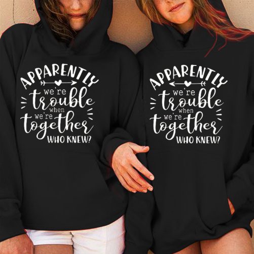 Matching Best Friend Hoodie Apparently We're Trouble When We're Together Gift For Best Friend 2