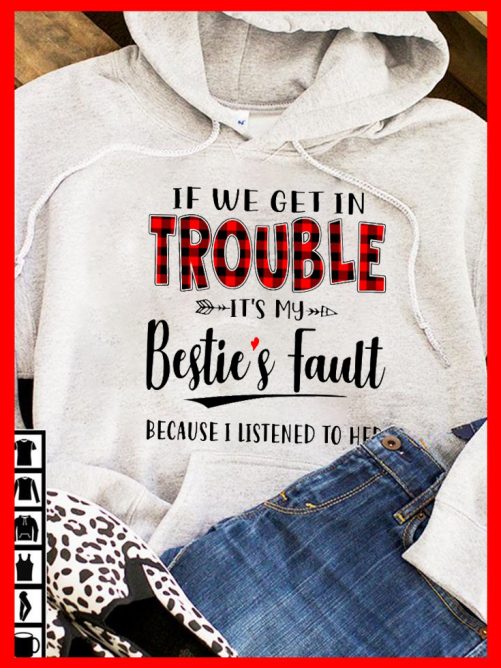 Matching Best Friend Hoodie If We Get In Trouble It's My Bestie's Fault   Gift For Best Friend 2