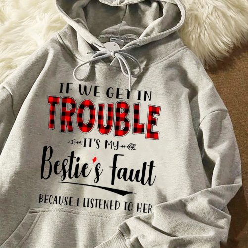 Matching Best Friend Hoodie If We Get In Trouble It's My Bestie's Fault   Gift For Best Friend