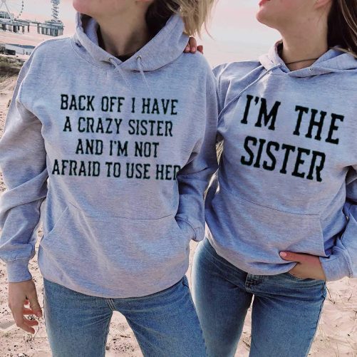 Matching Sister Hoodie Back Off I Have A Crazy Sister   Gift For Sister