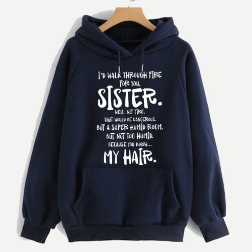 Sister Hoodie I'd Walk Through Fire For You Gift For Sister 1