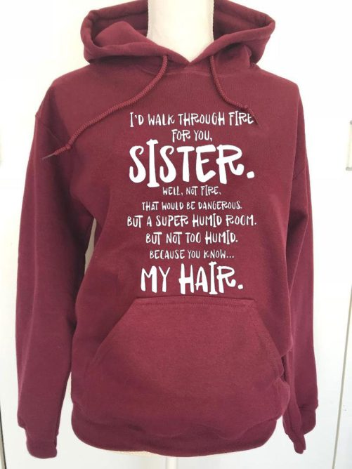 Sister Hoodie I'd Walk Through Fire For You   Gift For Sister 2