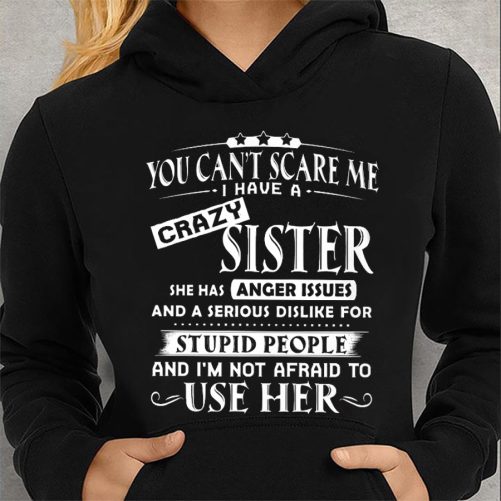 Sister Hoodie You Can't Scare Me I Have A Crazy Sister   Gift For Sister 1