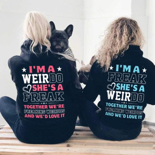 Matching Best Friend Hoodie I'm A Weirdo She's A Freak Together   Gift For Best Friend