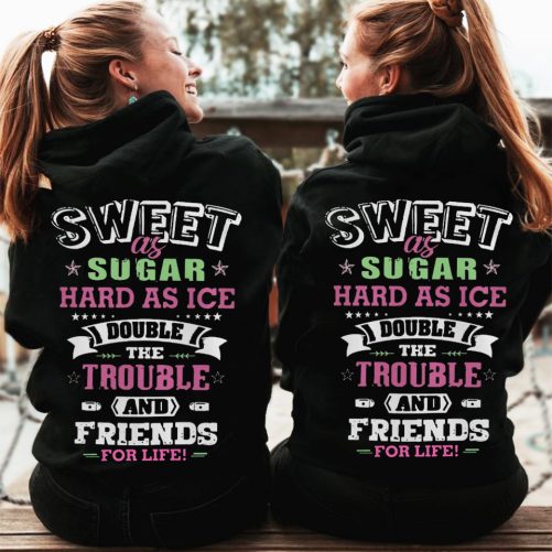 Matching Best Friend Hoodie Sweet As Sugar Hard As Ice Double The Trouble   Gift For Best Friend  1