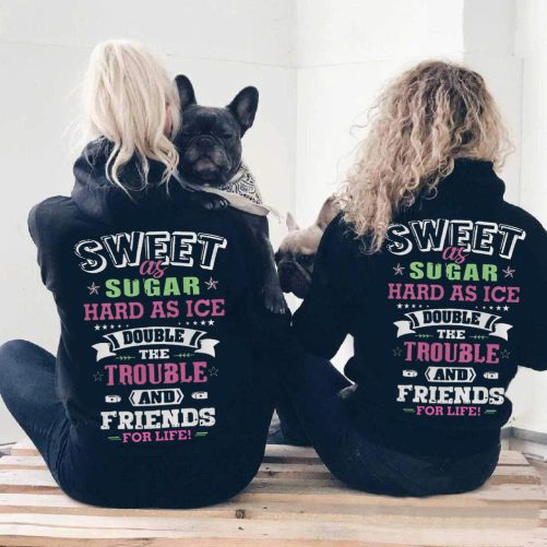 Matching Best Friend Hoodie Sweet As Sugar Hard As Ice Double The Trouble   Gift For Best Friend