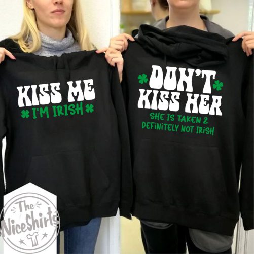 Matching Irish Couple Hoodie Kiss Me I'm Irish Don't Kiss Her She Is Taken   Gift For Couple  1