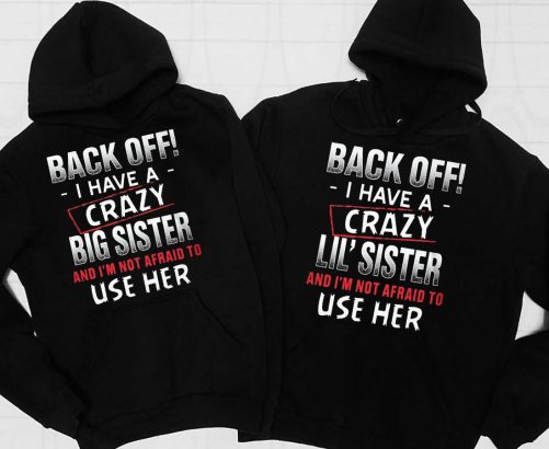 Matching Sister Hoodie Back Off I Have A Crazy Big Sister And Lil Sister   Gift For Sister  3