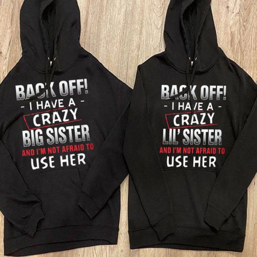 Matching Sister Hoodie Back Off I Have A Crazy Big Sister And Lil Sister   Gift For Sister