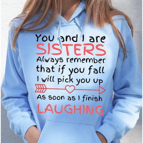 Matching Sister Hoodie You And I Are Sisters Always Remember That   Gift For Sister