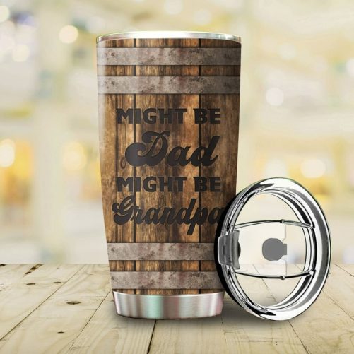 Might Be Dad Might Be Grandpa Stainless Steel Tumbler HN 2