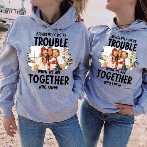 Personalized Matching Best Friend Hoodie Apparently We're Trouble When We Are Together   Gift For Best Friend