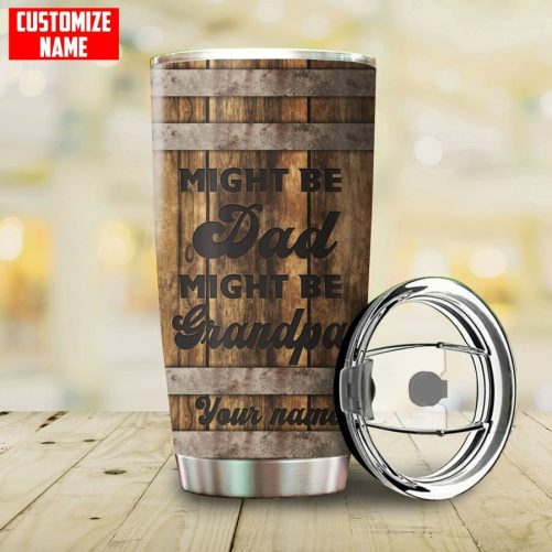 Personalized Name Might Be Dad Might Be Grandpa Stainless Steel Tumbler HN 2