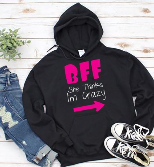 Matching Best Friend Hoodie Bff She Thinks I'm Crazy   Gift For Best Friend