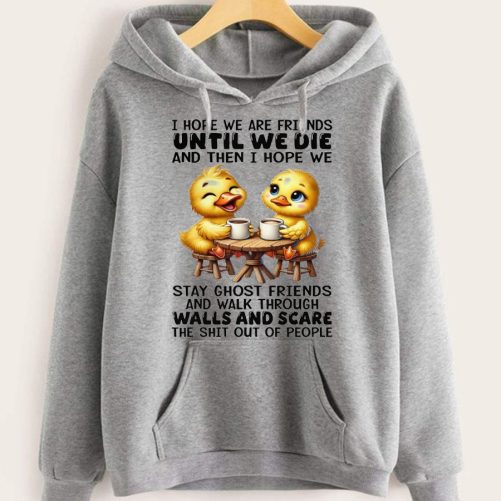 Best Friend Hoodie I Hope We Are Friends Until We Die And Then I Hope   Gift For Best Friend  2