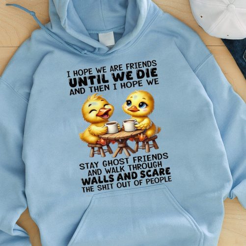 Best Friend Hoodie I Hope We Are Friends Until We Die And Then I Hope   Gift For Best Friend  3