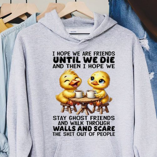 Best Friend Hoodie I Hope We Are Friends Until We Die And Then I Hope   Gift For Best Friend  4